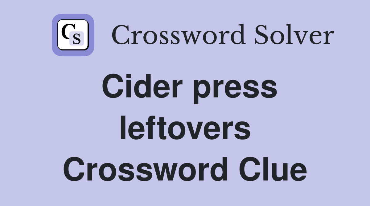 Cider press leftovers Crossword Clue