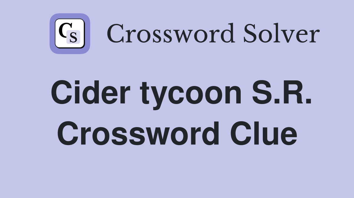 Cider tycoon S.R. Crossword Clue