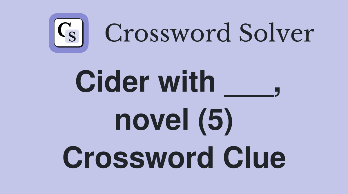 Cider with ___, novel (5) - Crossword Clue Answers - Crossword Solver