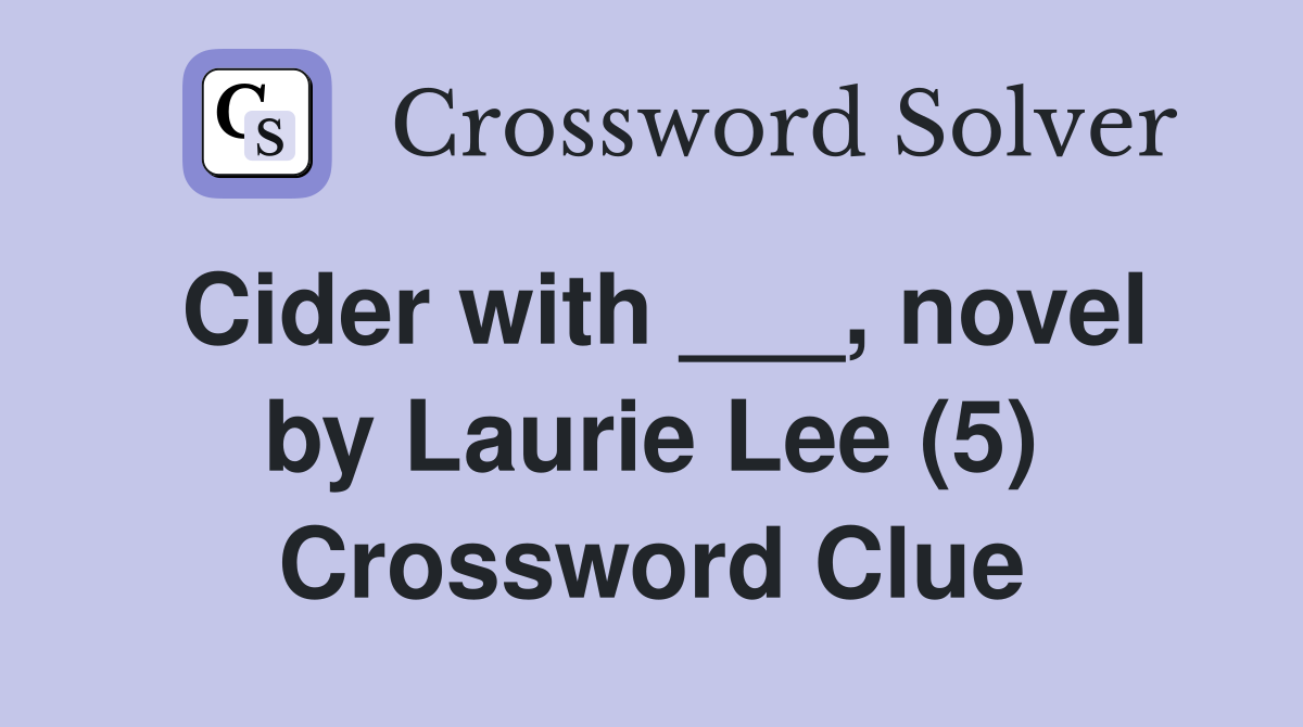 Cider with ___, novel by Laurie Lee (5) Crossword Clue