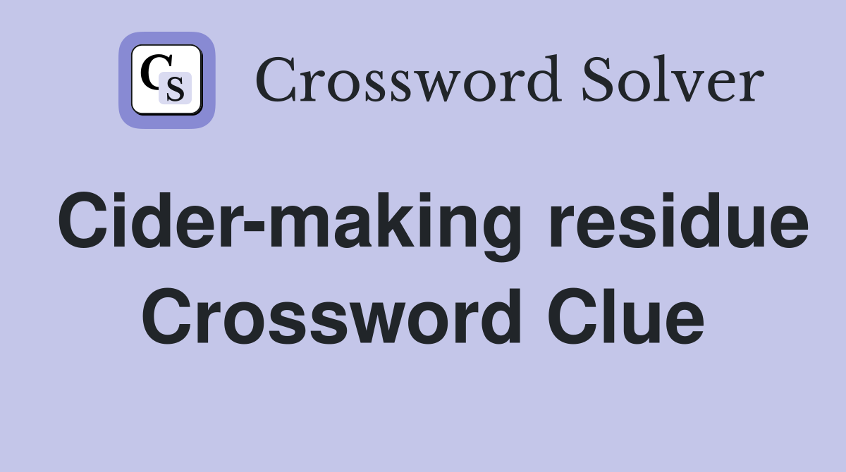 Cider-making residue Crossword Clue