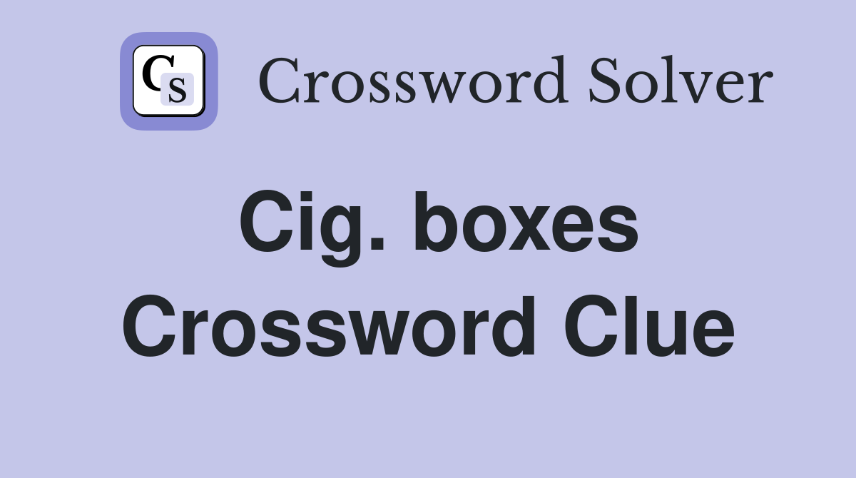 Cig. boxes Crossword Clue