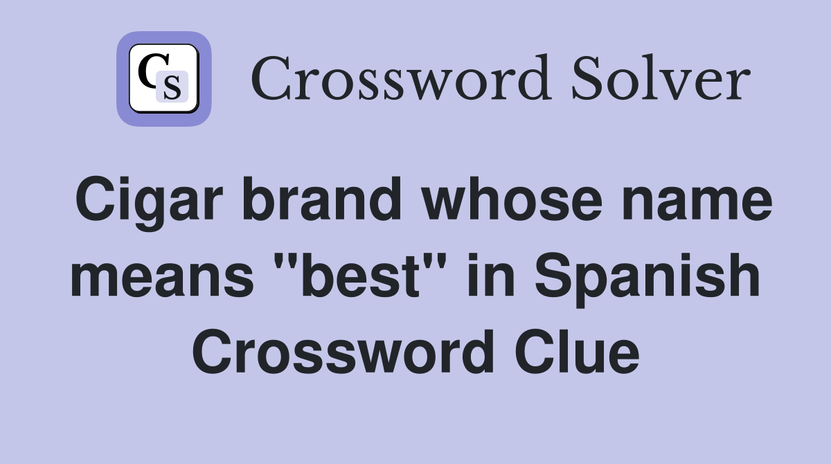 Cigar brand whose name means "best" in Spanish Crossword Clue