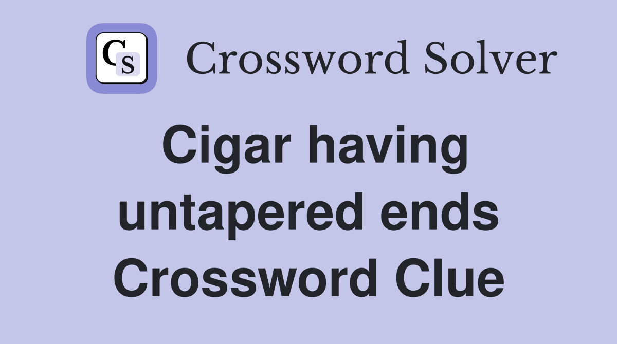 Cigar having untapered ends Crossword Clue