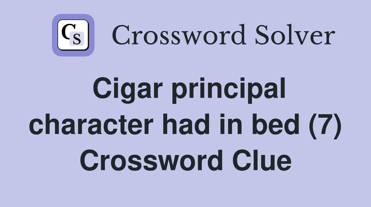 Cigar principal character had in bed (7) Crossword Clue