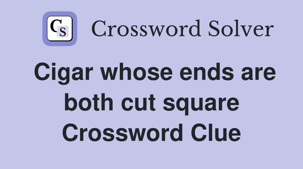 Cigar whose ends are both cut square Crossword Clue