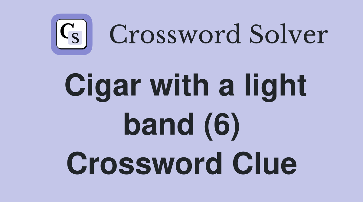 Cigar with a light band (6) Crossword Clue