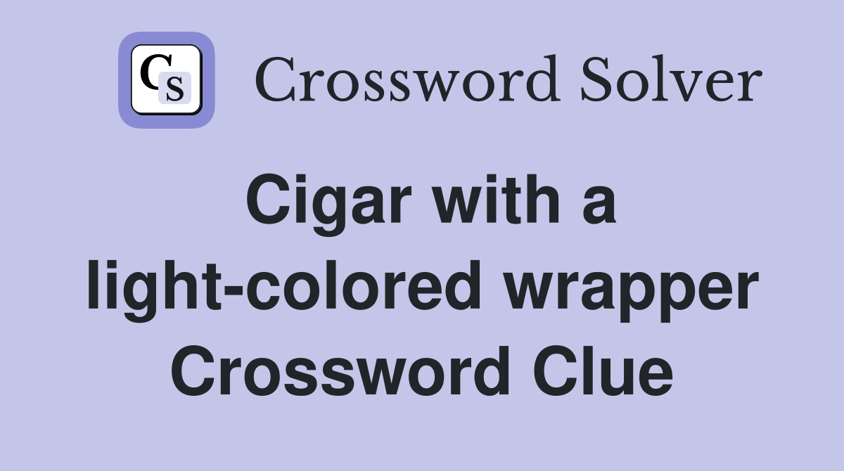 Cigar with a light-colored wrapper Crossword Clue