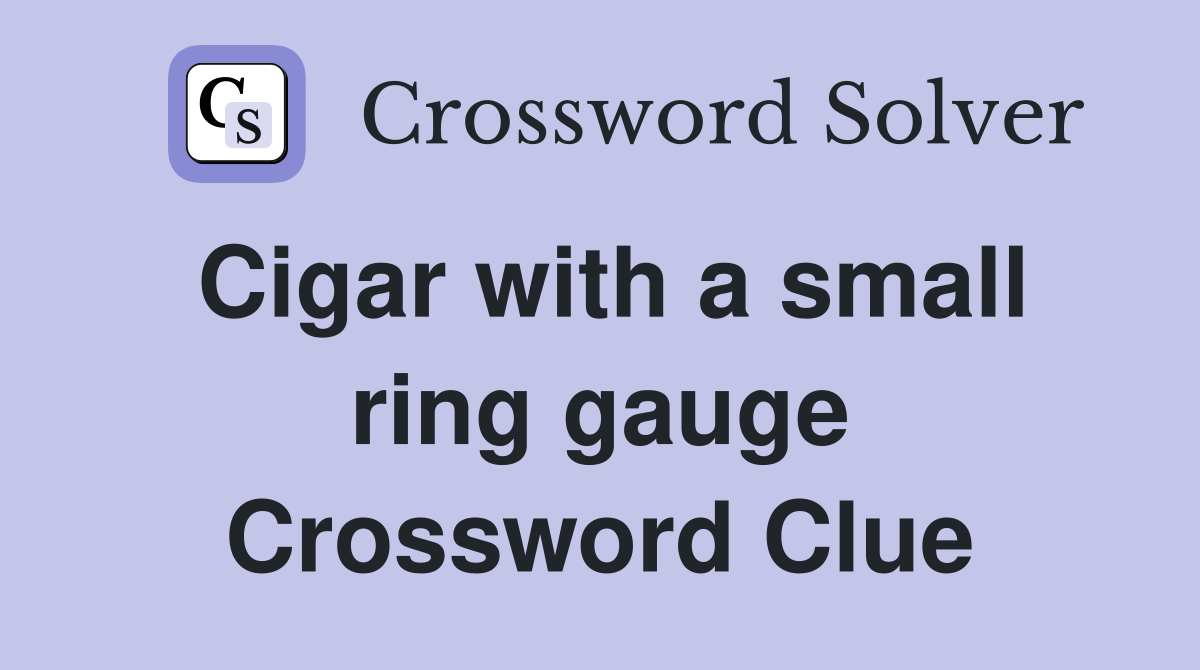 Cigar with a small ring gauge Crossword Clue