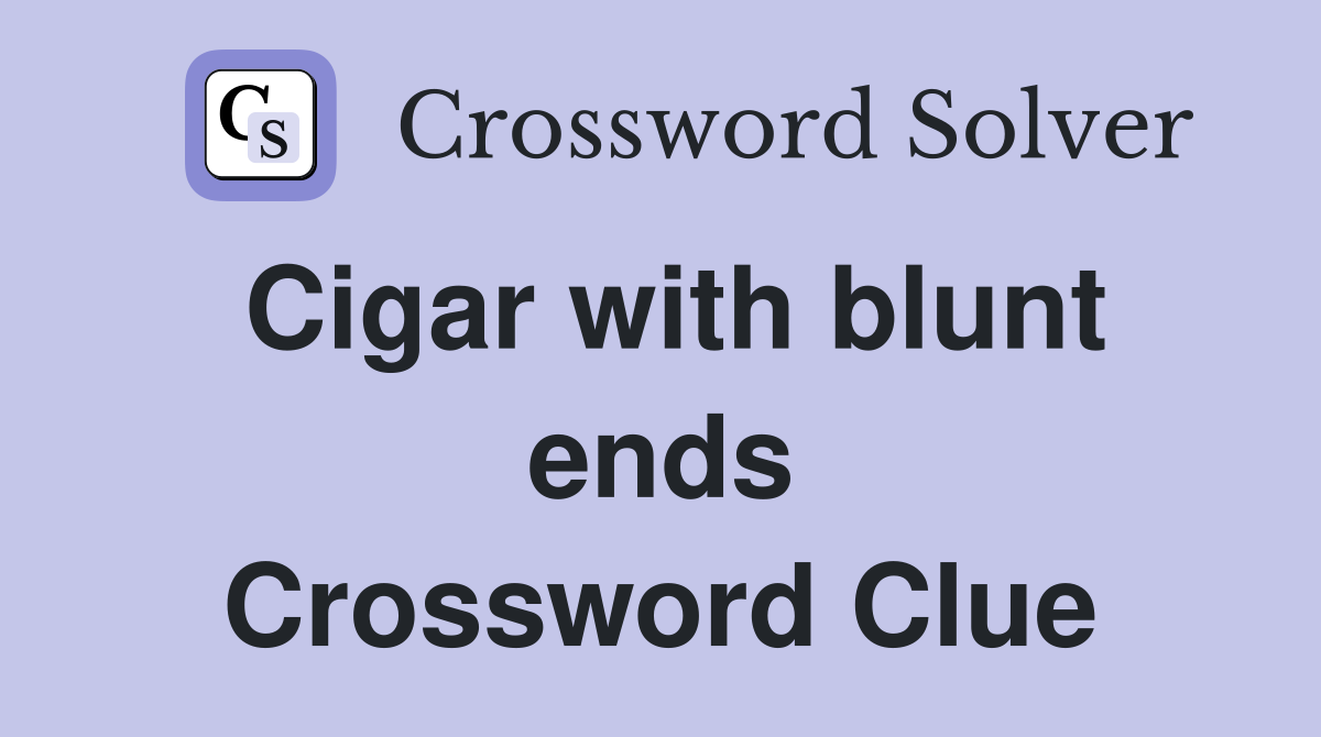 Cigar with blunt ends Crossword Clue