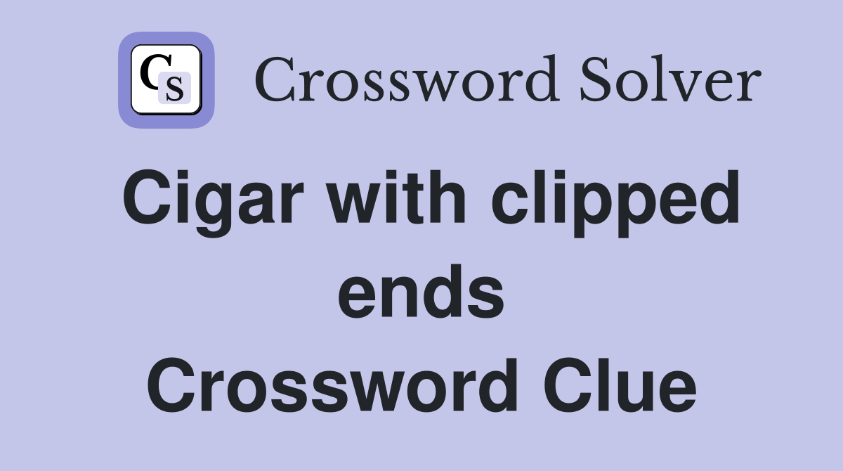Cigar with clipped ends Crossword Clue