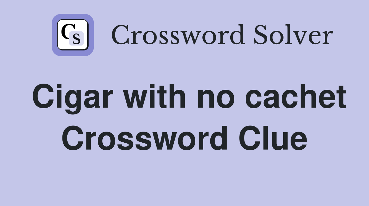 Cigar with no cachet Crossword Clue