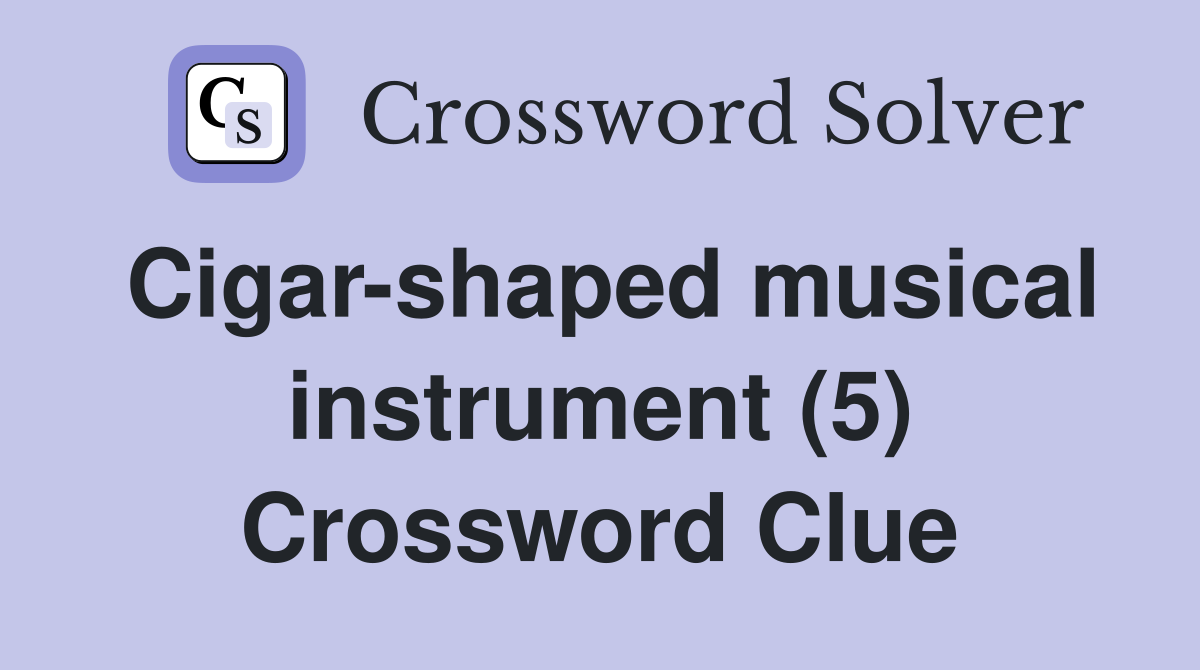 Cigar-shaped musical instrument (5) Crossword Clue
