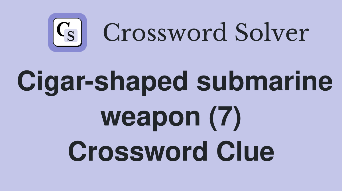 Cigar-shaped submarine weapon (7) Crossword Clue