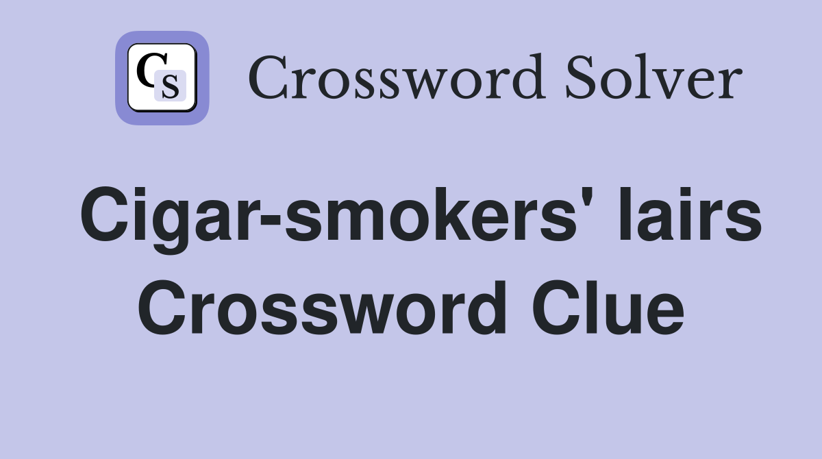 Cigar-smokers' lairs Crossword Clue