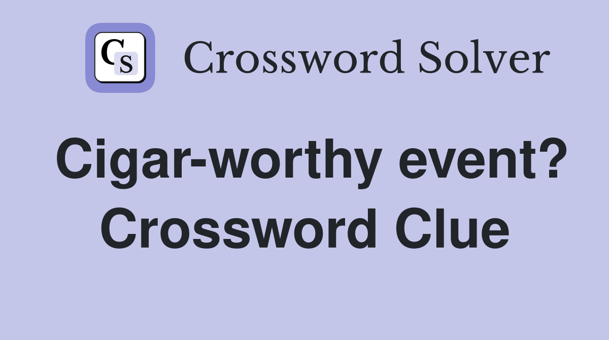 Cigar-worthy event? Crossword Clue