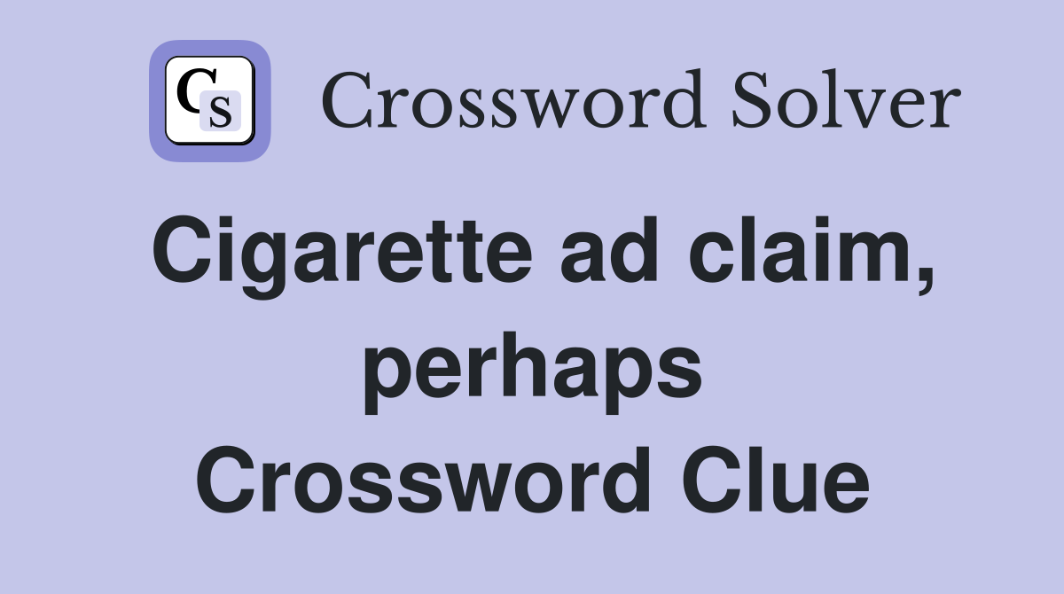 Cigarette ad claim, perhaps Crossword Clue