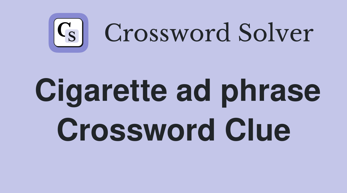 Cigarette ad phrase Crossword Clue