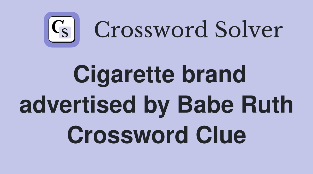 Cigarette brand advertised by Babe Ruth Crossword Clue