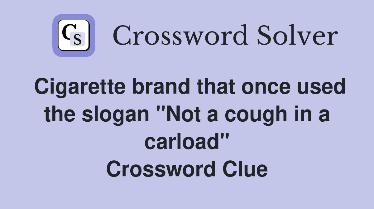 Cigarette brand that once used the slogan "Not a cough in a carload" Crossword Clue