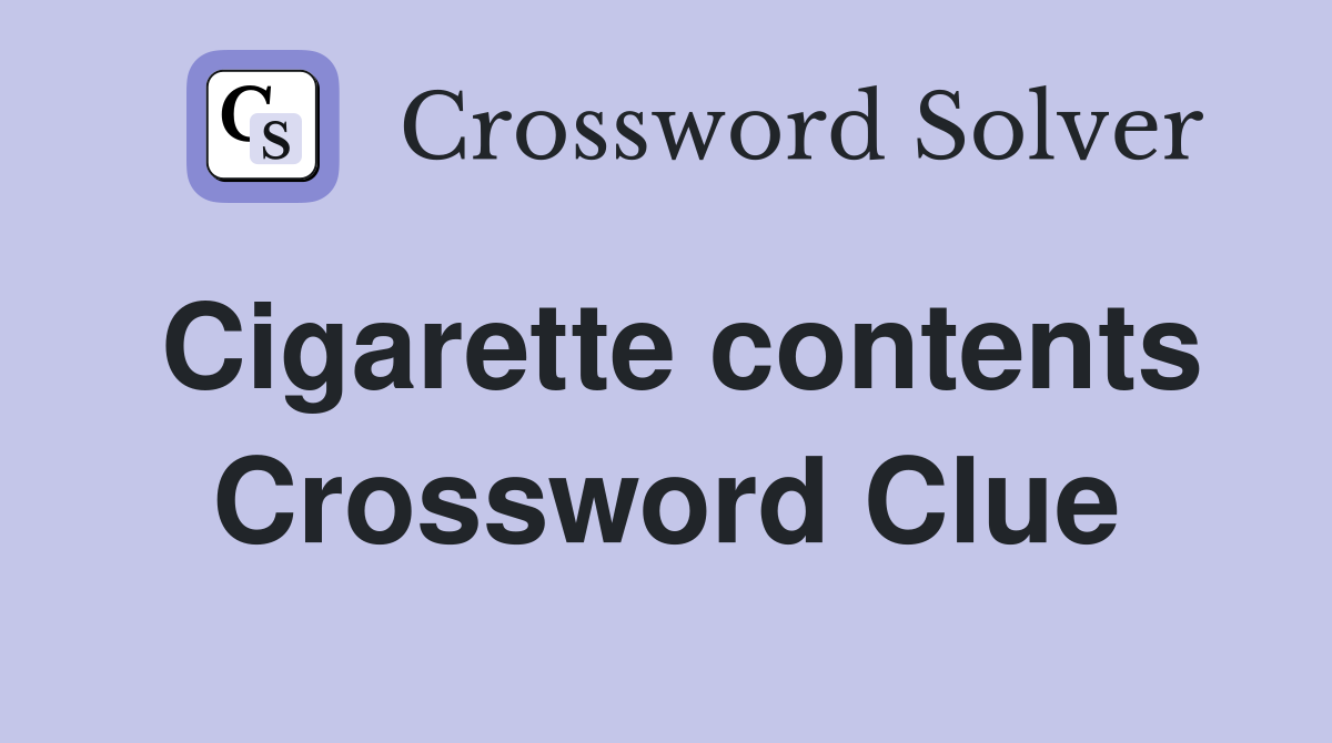 Cigarette contents Crossword Clue