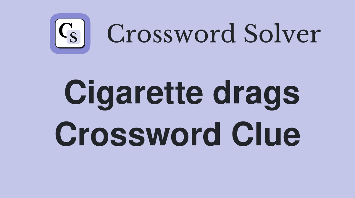 Cigarette drags Crossword Clue