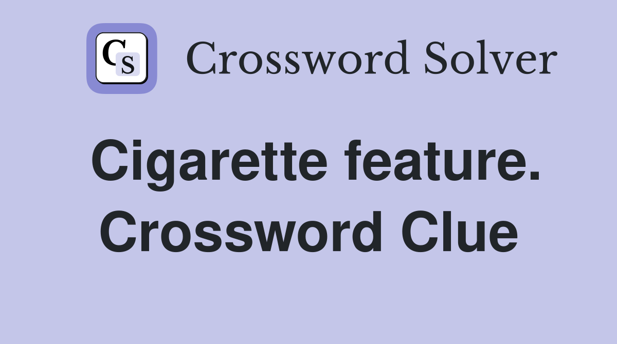 Cigarette feature. Crossword Clue