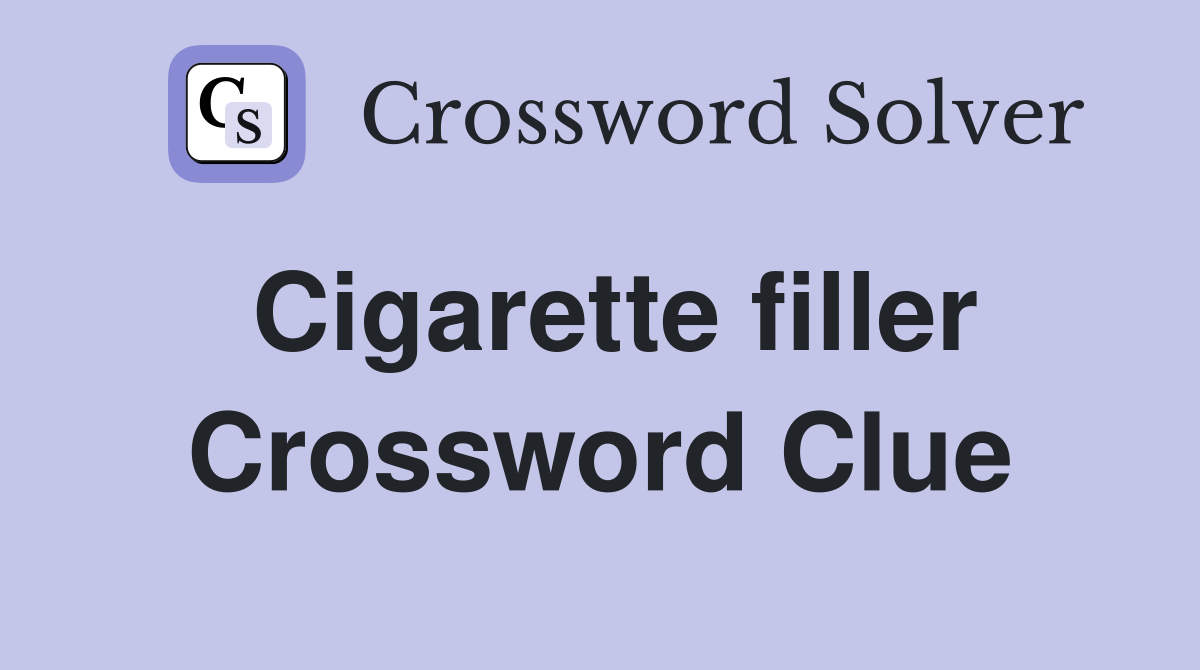 Cigarette filler Crossword Clue