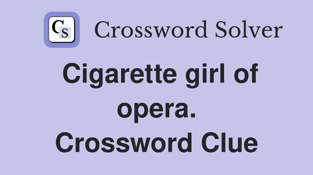 Cigarette girl of opera. Crossword Clue