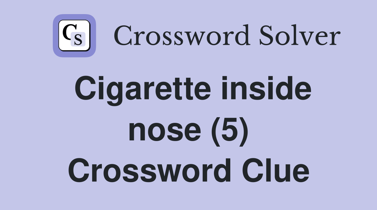 Cigarette inside nose (5) Crossword Clue