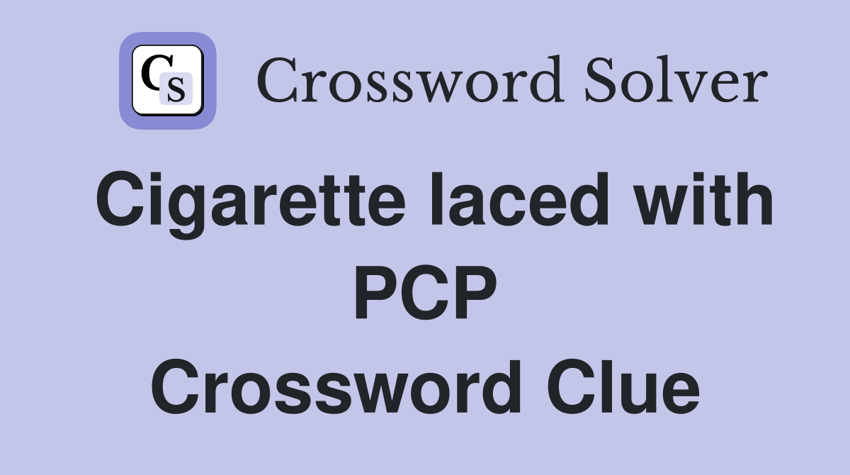 Cigarette laced with PCP Crossword Clue