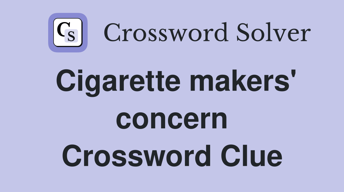 Cigarette makers' concern Crossword Clue