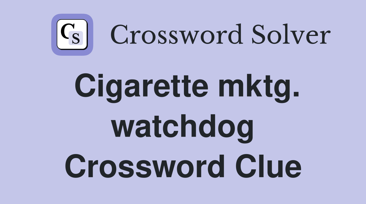Cigarette mktg. watchdog Crossword Clue