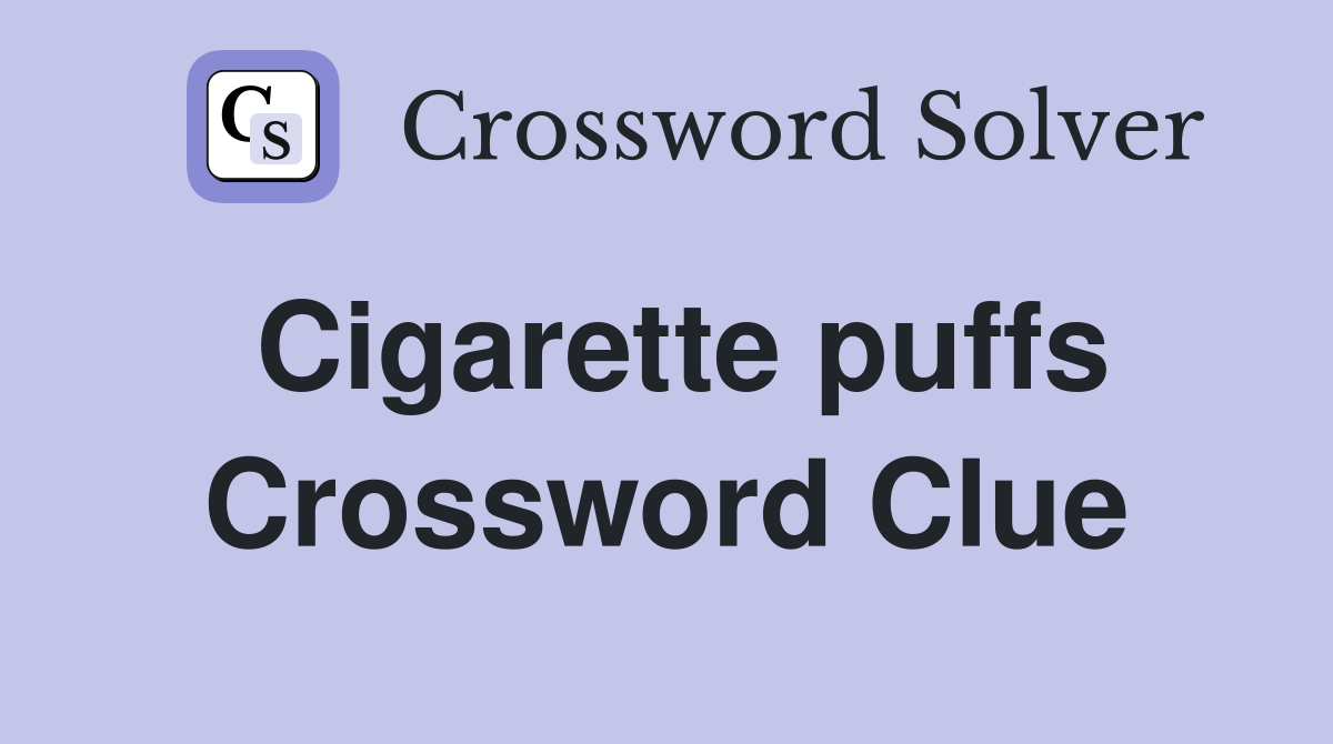 Cigarette puffs Crossword Clue