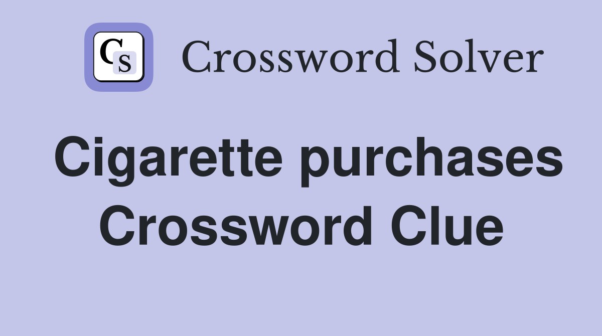 Cigarette purchases Crossword Clue