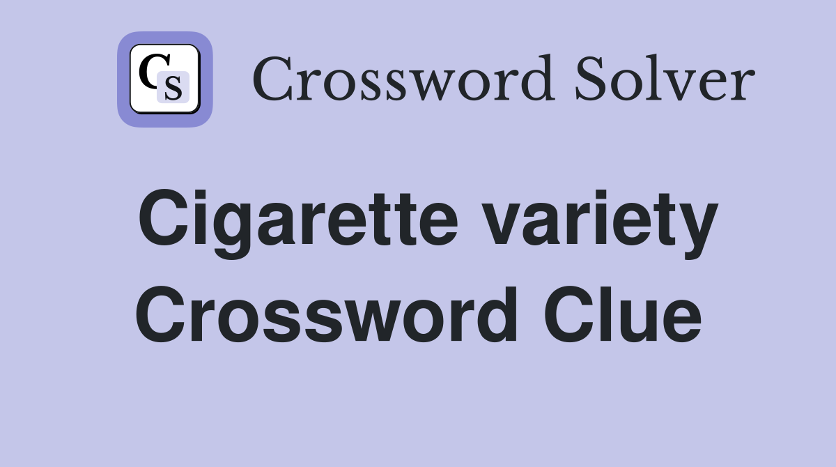 Cigarette variety Crossword Clue