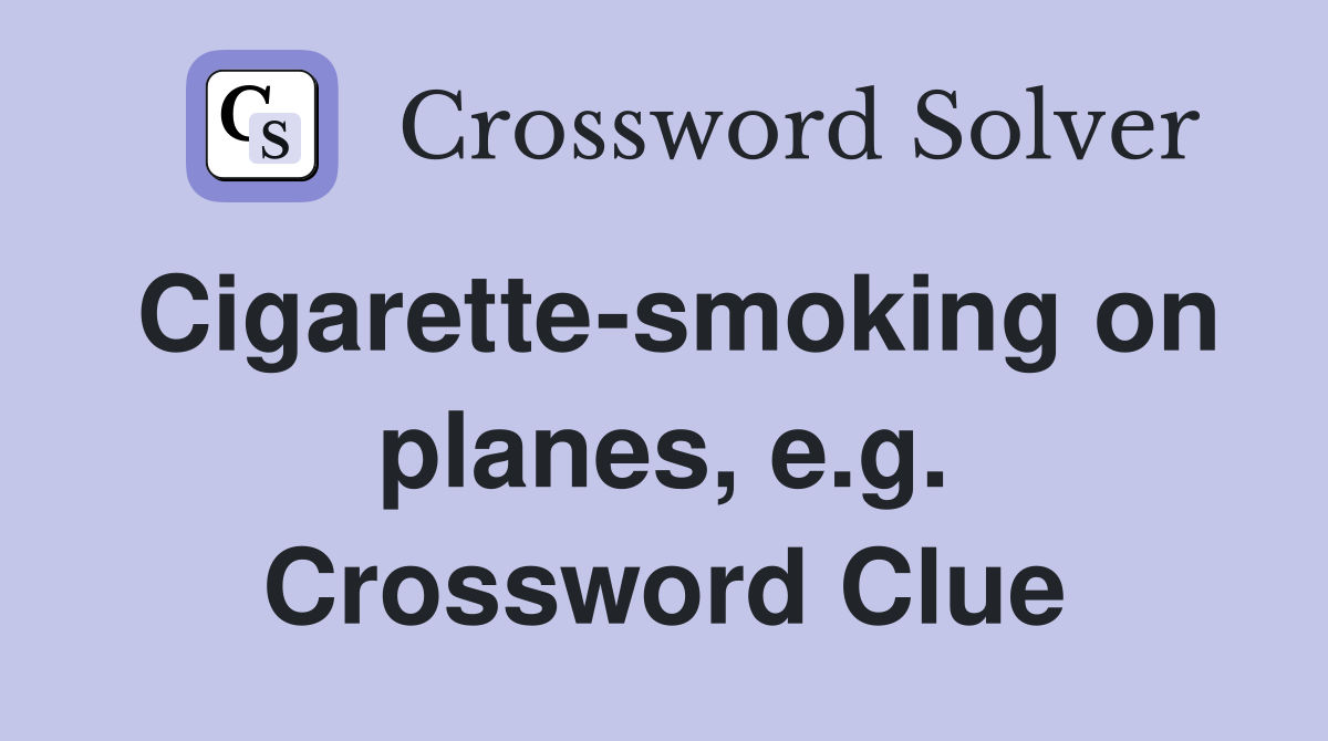 Cigarette-smoking on planes, e.g. Crossword Clue