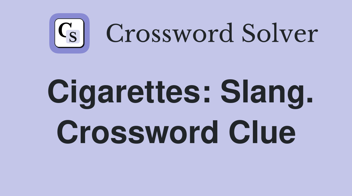 Cigarettes: Slang. Crossword Clue