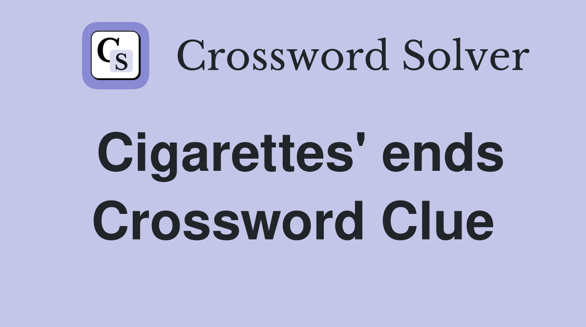 Cigarettes' ends Crossword Clue