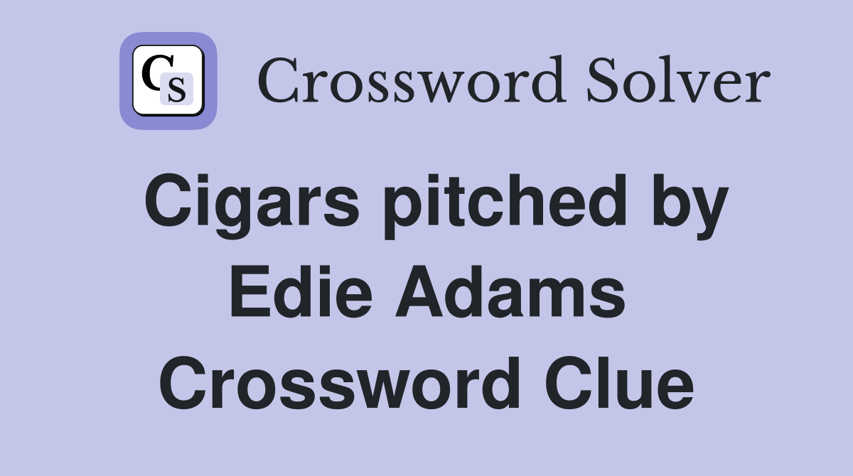 Cigars pitched by Edie Adams Crossword Clue