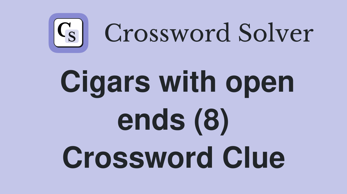 Cigars with open ends (8) Crossword Clue