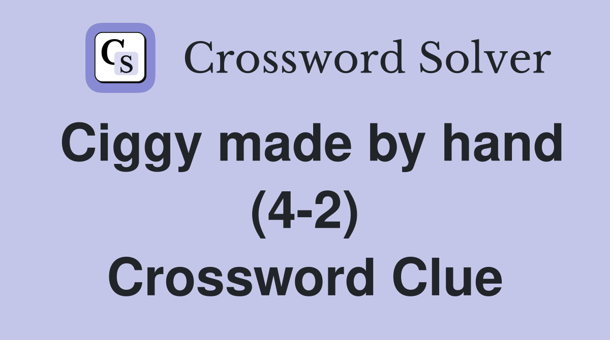 Ciggy made by hand (4-2) Crossword Clue