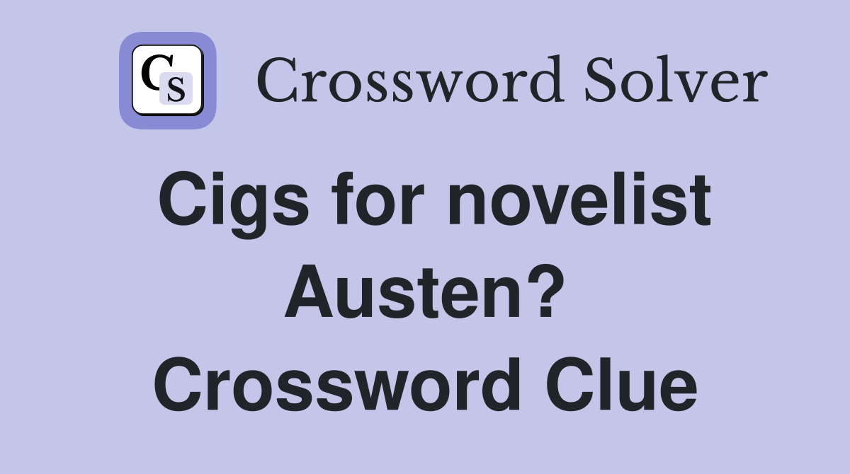 Cigs for novelist Austen? Crossword Clue