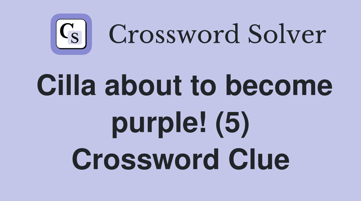 Cilla about to become purple! (5) Crossword Clue
