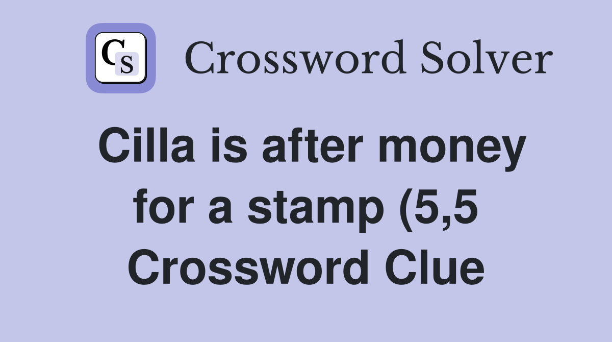 Cilla is after money for a stamp (5 5) Crossword Clue Answers Cilla is after money for a stamp (5 5) Crossword Clue Answers