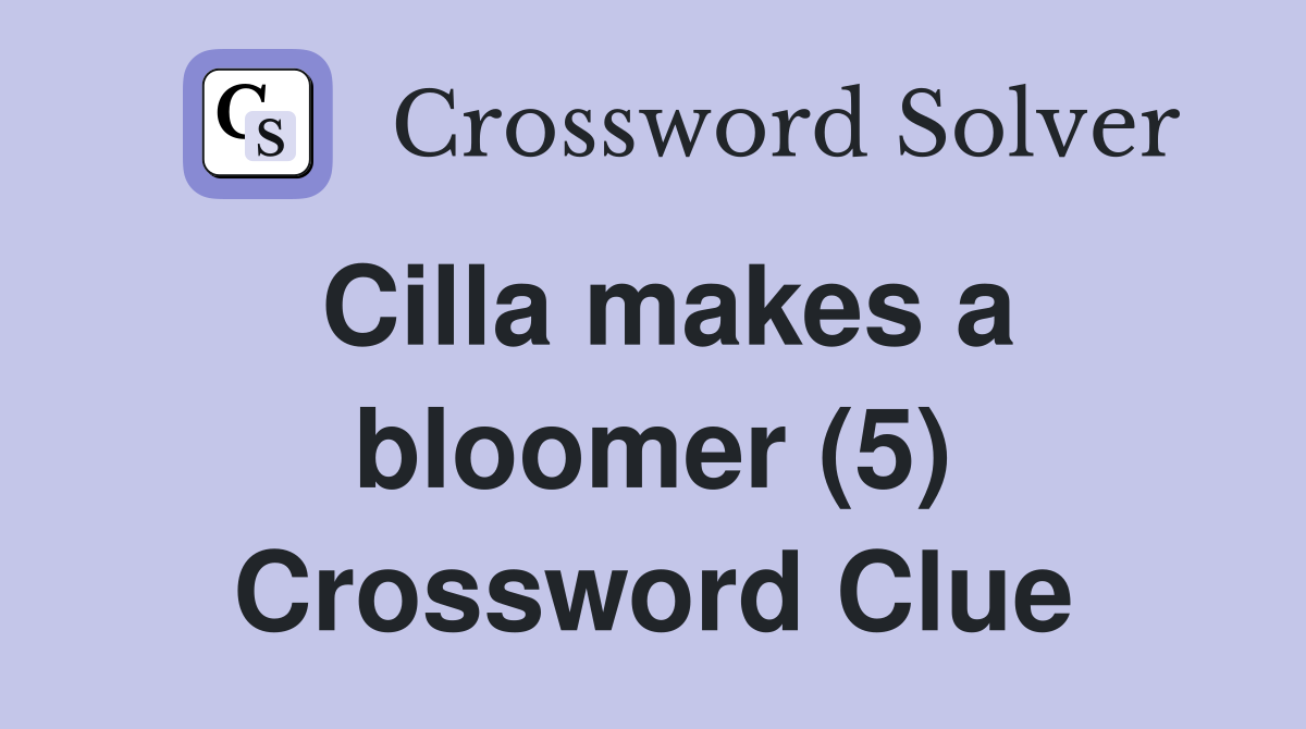 Cilla makes a bloomer (5) Crossword Clue