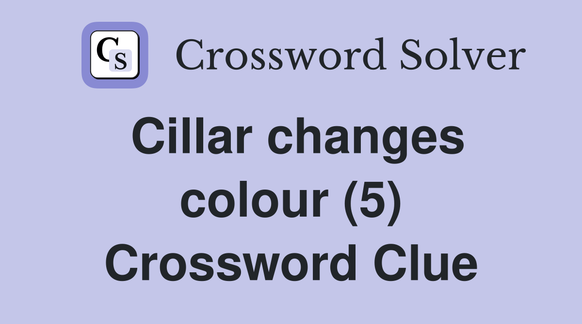 Cillar changes colour (5) Crossword Clue