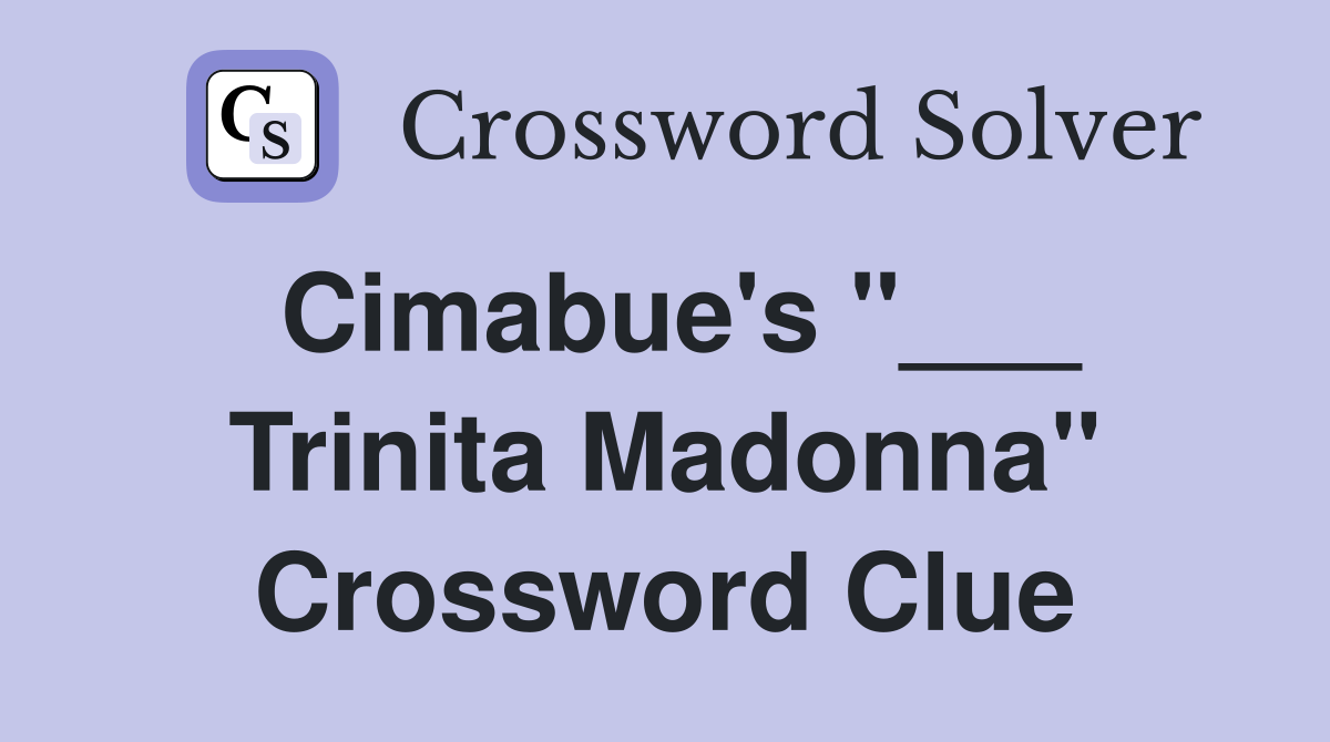 Cimabue's "___ Trinita Madonna" Crossword Clue