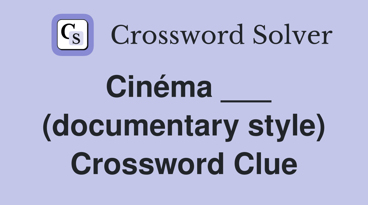 Cinéma ___ (documentary style) Crossword Clue