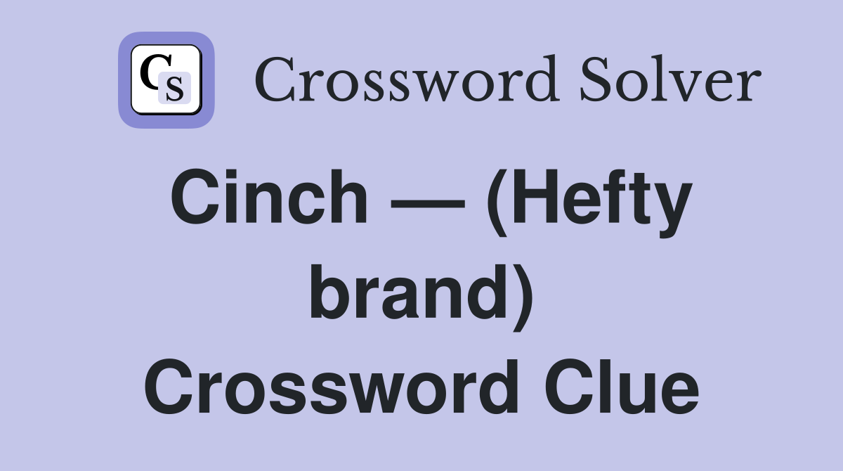 Cinch — (Hefty brand) Crossword Clue